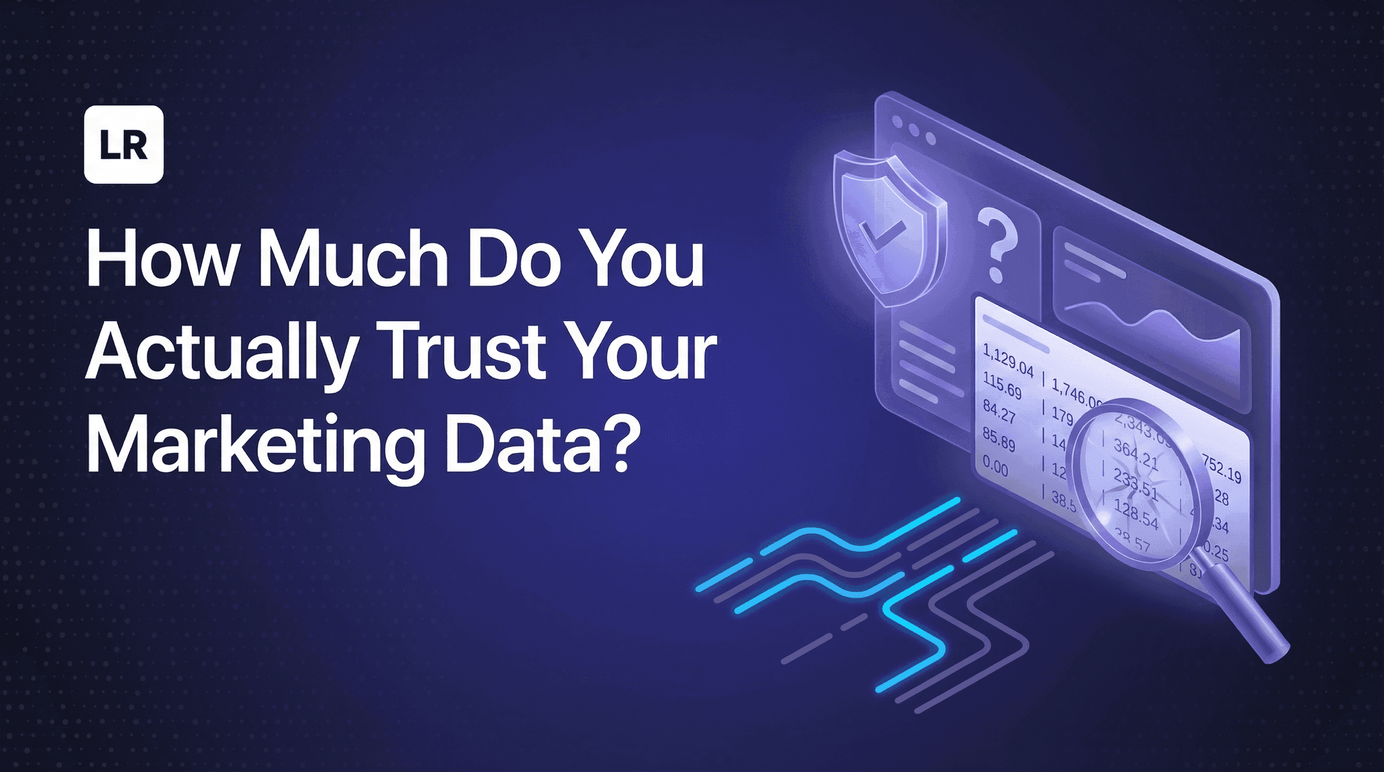 How Much Do You Actually Trust Your Marketing Data?