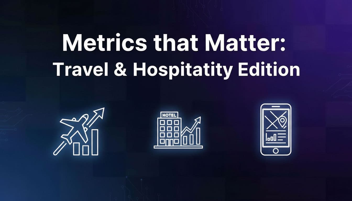 Metrics that Matter: Travel & Hospitality Edition