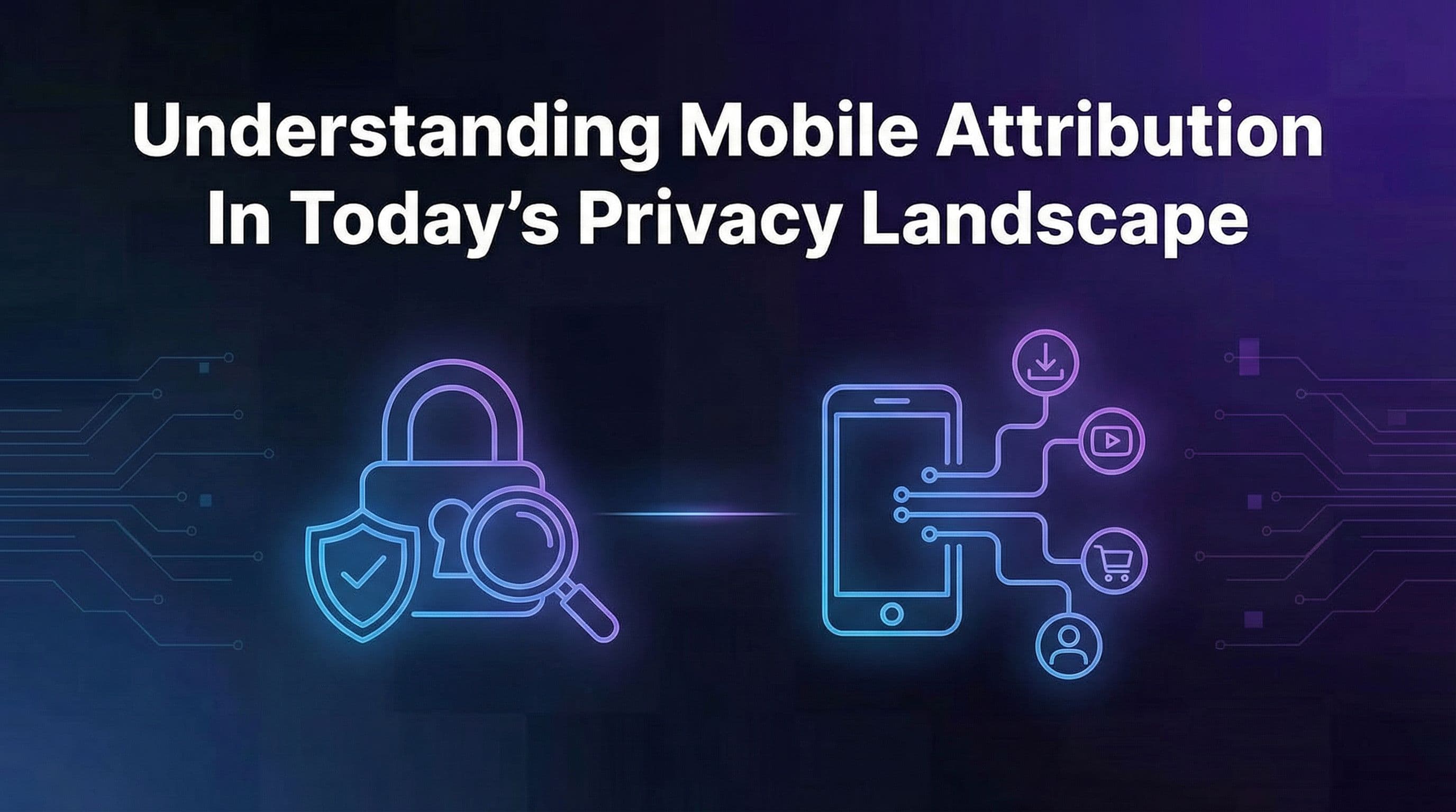 Mobile Attribution After ATT and GDPR: 2026 Complete Guide