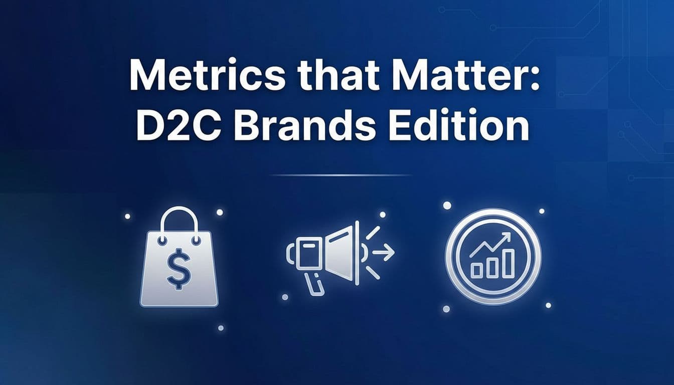 Metrics that Matter: D2C Brands Edition