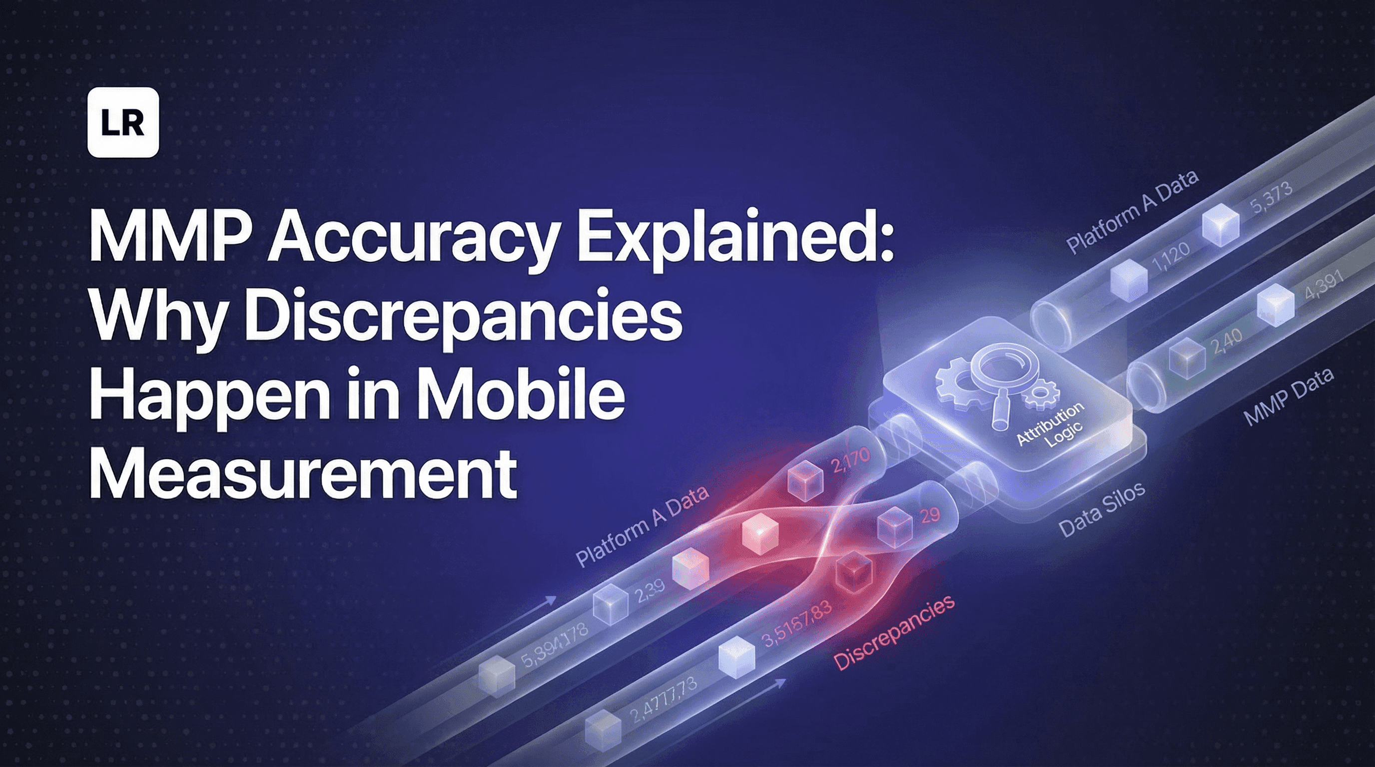 MMP Accuracy Explained: Why Discrepancies Happen in Mobile Measurement