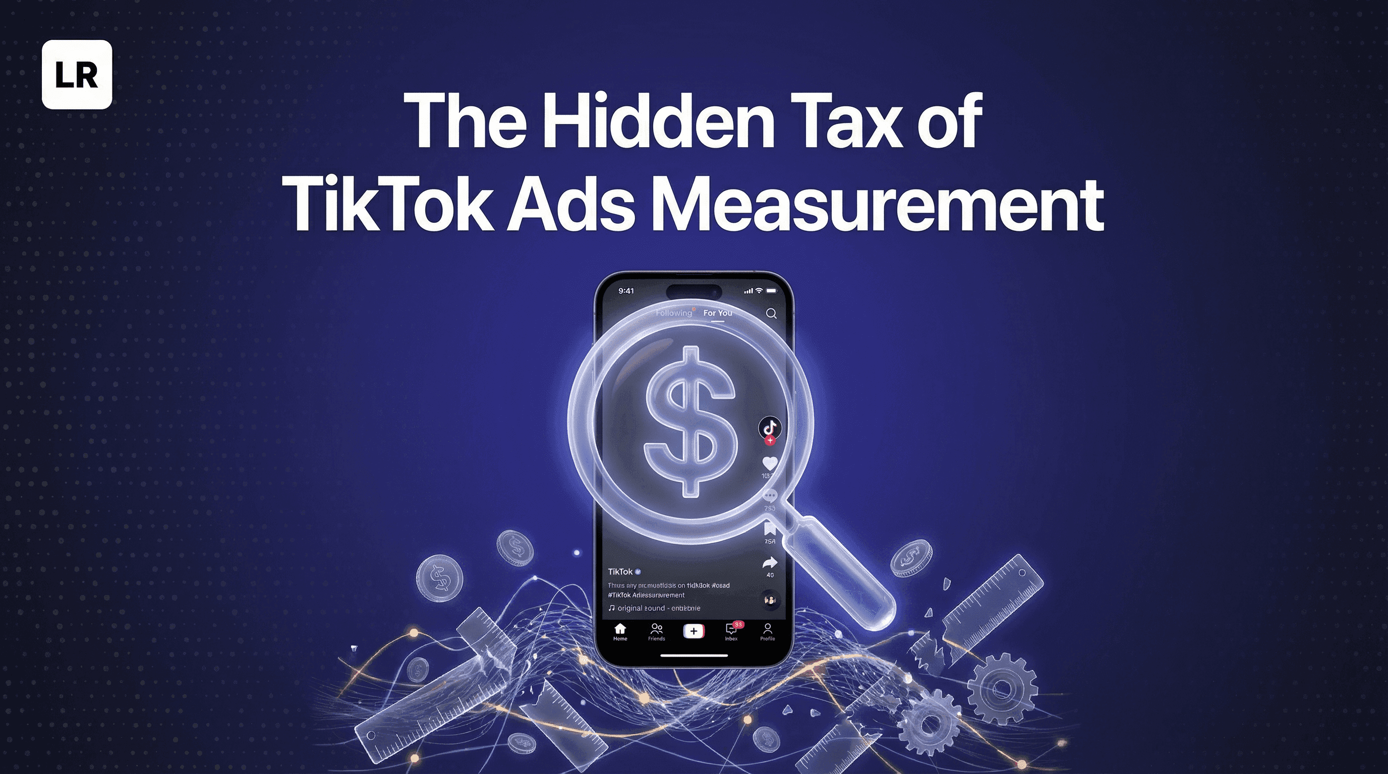The Hidden Tax of TikTok Ads Measurement