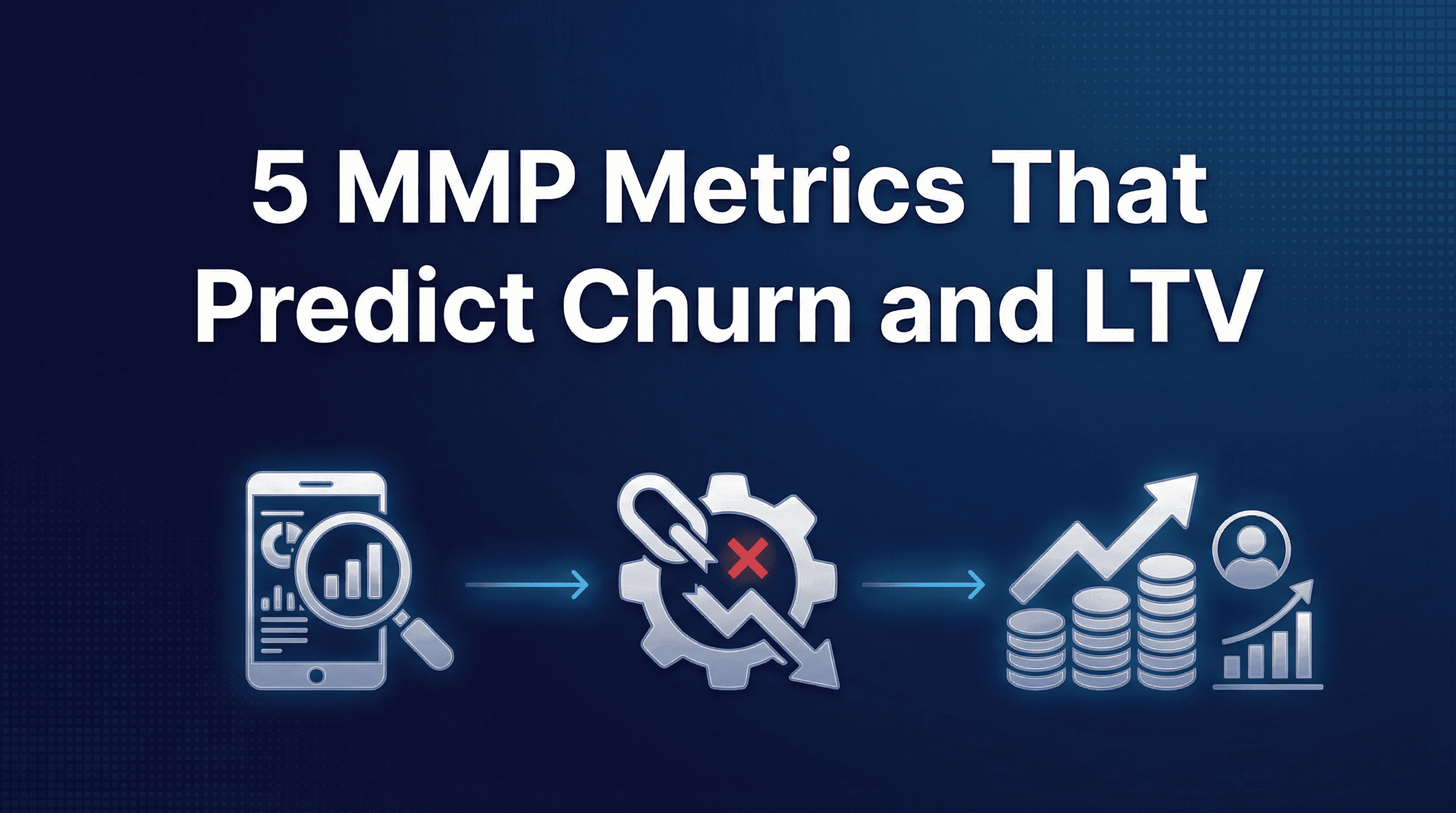 5 MMP Metrics Most Teams Ignore That Actually Predict Churn and LTV