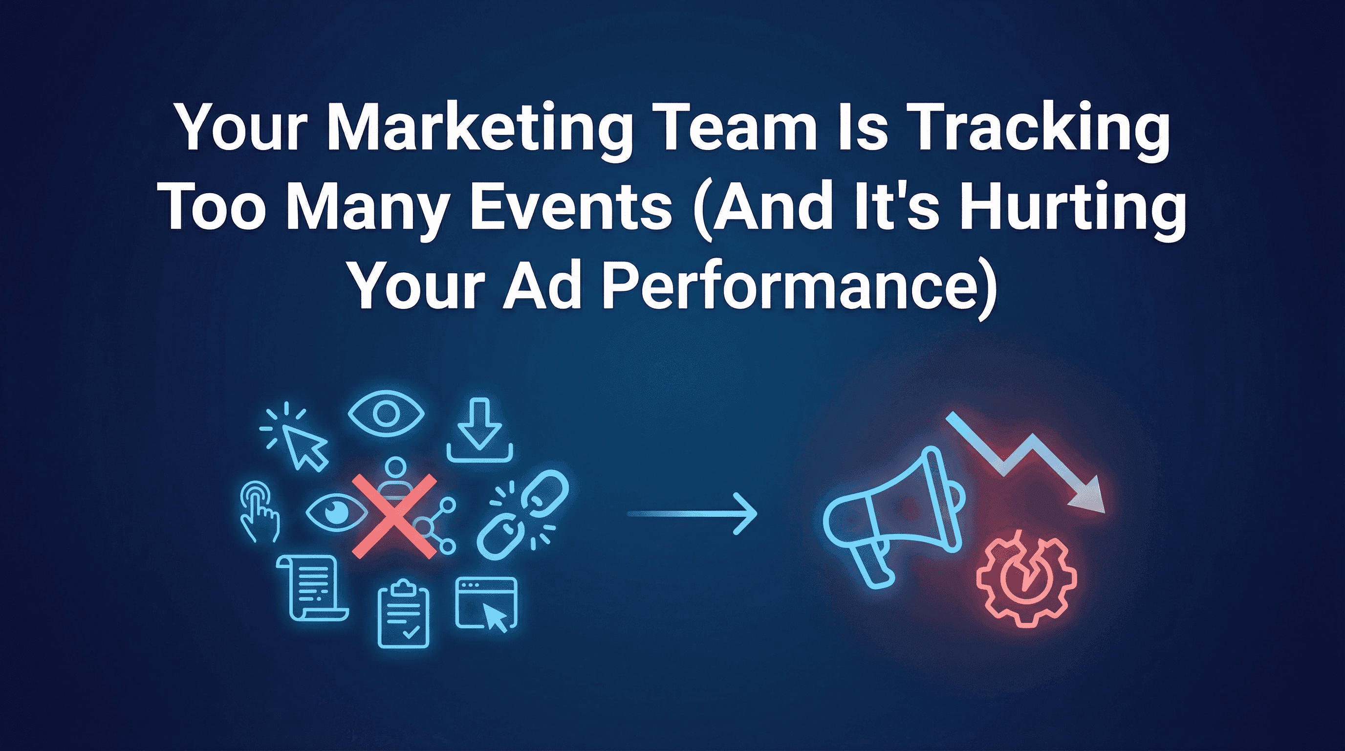 Your Marketing Team Is Tracking Too Many Events (And It's Hurting Your Ad Performance)
