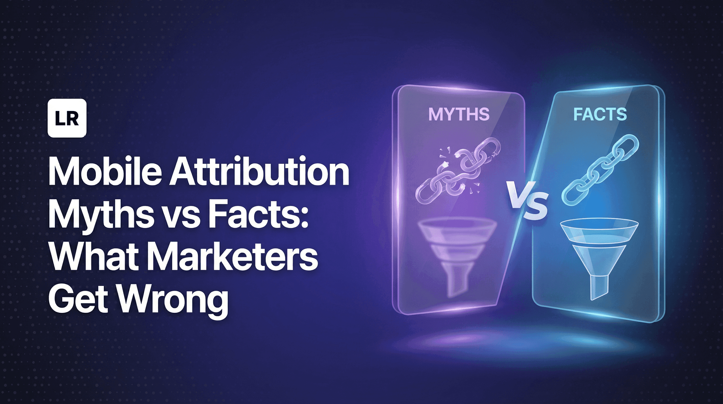 Mobile Attribution Myths vs Facts: What Marketers Get Wrong