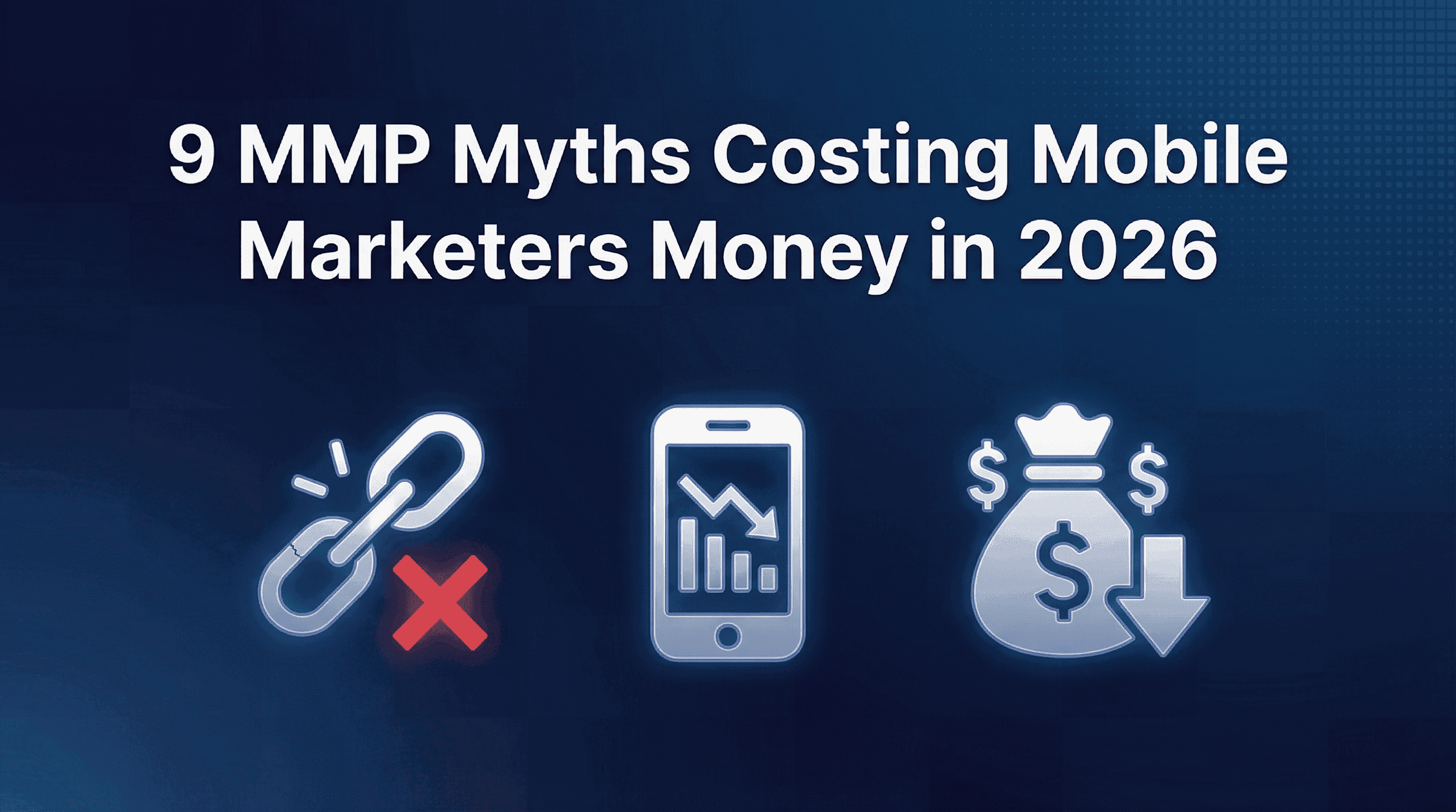 9 MMP Myths That Are Costing Mobile Marketers Money in 2026