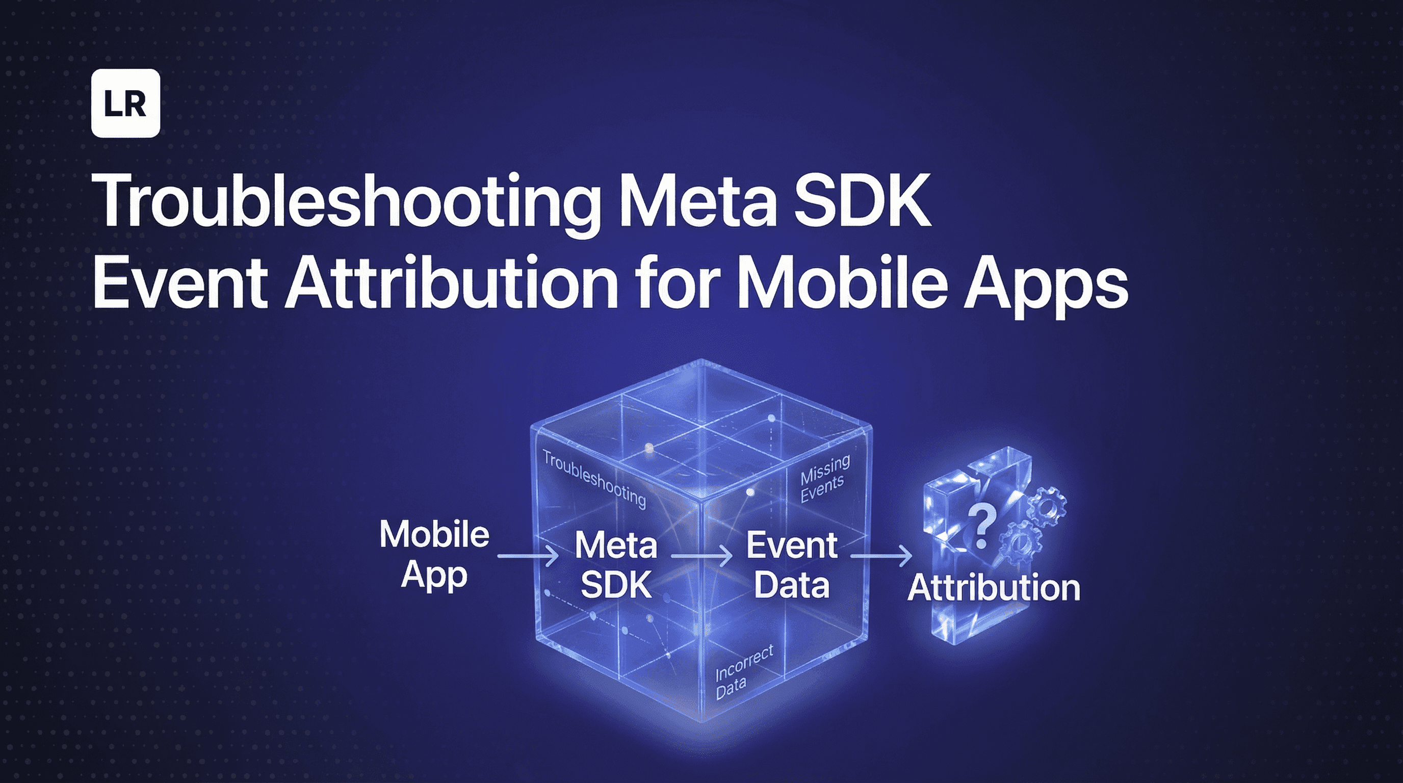 Troubleshooting Meta SDK Event Attribution for Mobile Apps