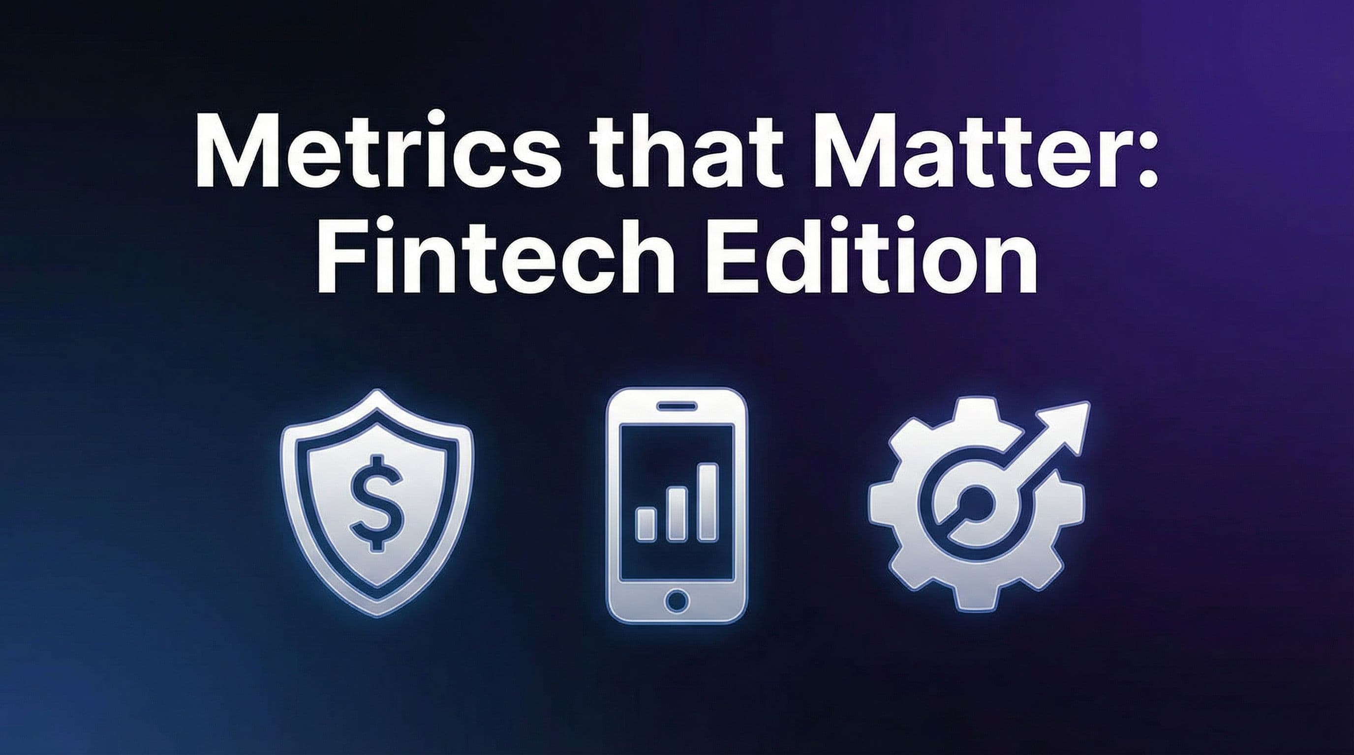 Metrics that Matter: Fintech Edition